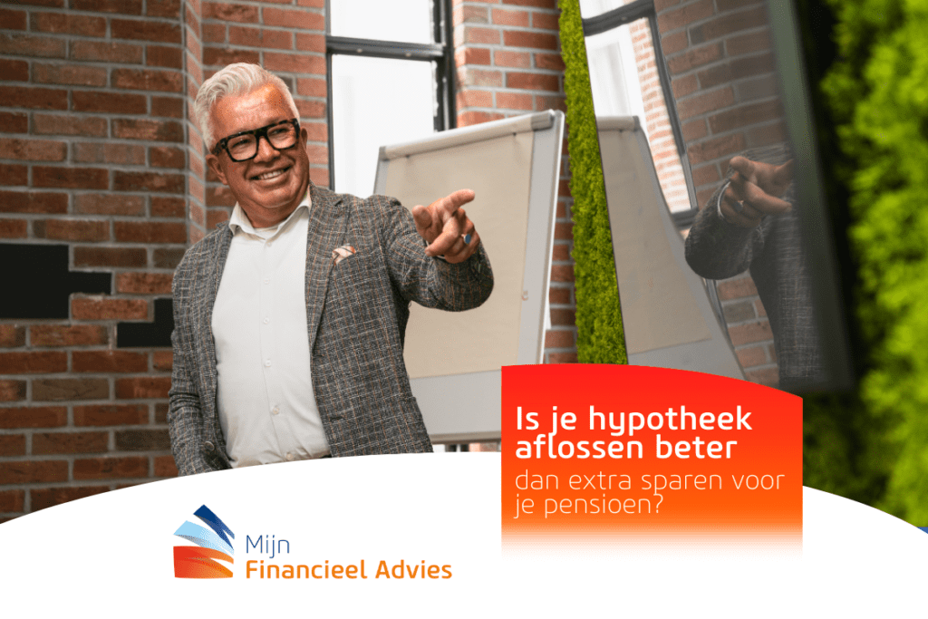 Is je hypotheek aflossen beter dan extra sparen voor je pensioen?