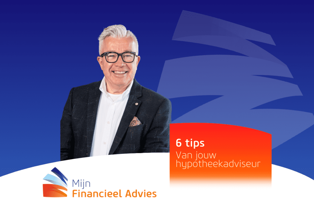 6 tips van jouw hypotheekadviseur